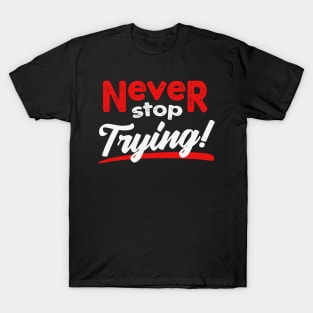 Never stop trying T-Shirt